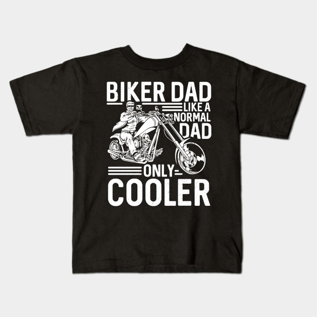 Biker Dad Like A Normal Dad Only Cooler Kids T-Shirt by EPDROCKS